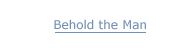 <Behold the Man>